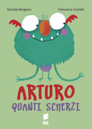 Arturo quanti scherzi. Ediz. a colori Daniele Bergesio