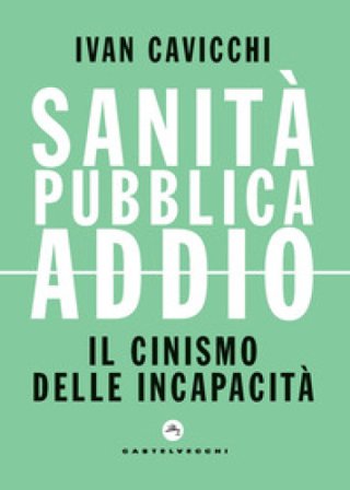 Sanità pubblica addio. Il cinismo delle incapacità Ivan Cavicchi