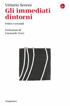 Gli immediati dintorni. Primi e secondi Vittorio Sereni