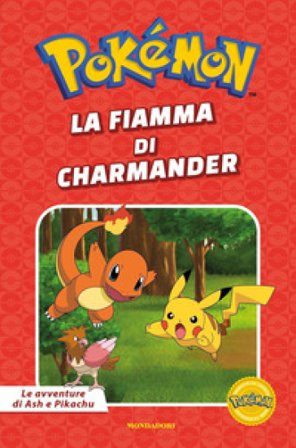 La fiamma di Charmander. Pokémon. Le avventure di Ash e Pikachu. Ediz. a colori