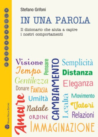 In una parola. Il dizionario che aiuta a capire i nostri comportamenti Stefano Grifoni
