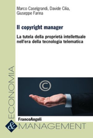 Il copyright manager. La tutela della proprietà intellettuale nell'era della tecnologia telematica Marco Caselgrandi