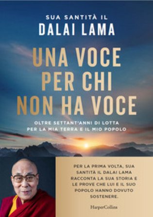 Una voce per chi non ha voce. Oltre settant'anni di lotta per la mia terra e il mio popolo Dalai Lama