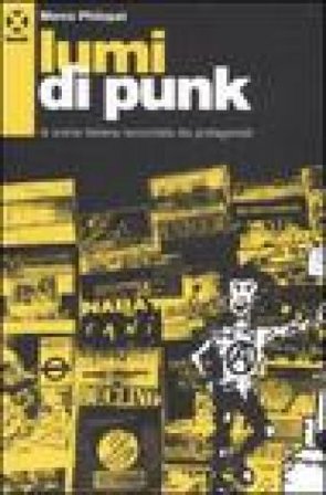 Lumi di punk. La scena italiana raccontata dai protagonisti Marco Philopat