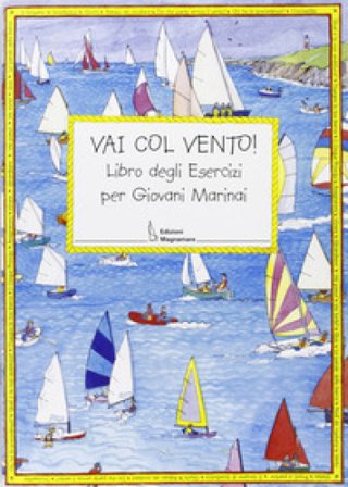 Vai con vento. Libro degli esercizi per giovani marinai Claudia Myatt