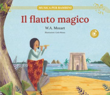 Il flauto magico. Ediz. illustrata Wolfgang Amadeus Mozart