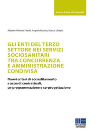Gli enti del terzo settore nei servizi sociosanitari tra concorrenza e amministrazione condivisa. Nuovi criteri di accreditamento e accordi 