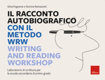 Il racconto autobiografico con il metodo WRW Writing and Reading Workshop. Laboratorio di scrittura per la scuola secondaria di primo grado Silvia 