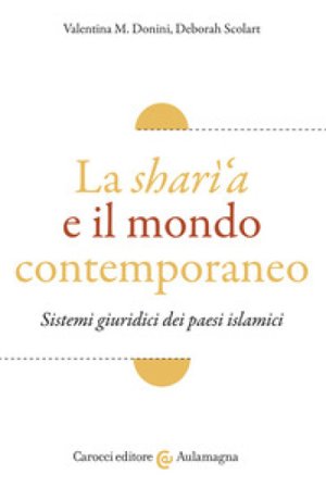 La sharì'a e il mondo contemporaneo. Sistemi giuridici dei paesi islamici Valentina M. Donini