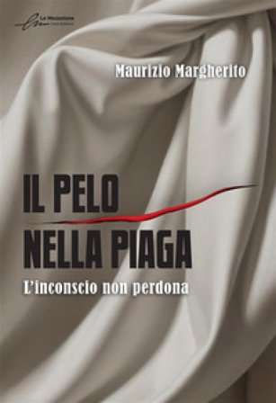 Il pelo nella piaga. L'inconscio non perdona Maurizio Margherito
