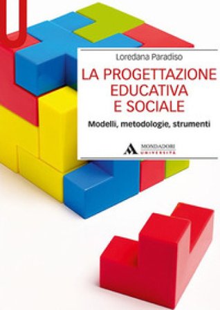 La progettazione educativa e sociale. Modelli, metodologie, strumenti Loredana Paradiso