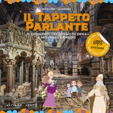 Il tappeto parlante. Il pavimento del Duomo di Siena a misura di bambino. Ediz. a colori Marilena Caciorgna