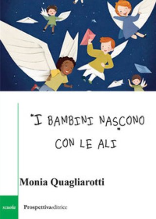 «I bambini nascono con le ali» Monia Quagliarotti