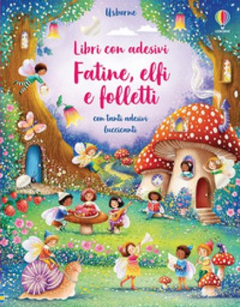 Fatine, elfi e folletti. Con adesivi. Ediz. a colori Fiona Watt