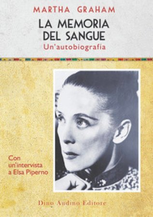 La memoria del sangue. Un'autobiografia Martha Graham