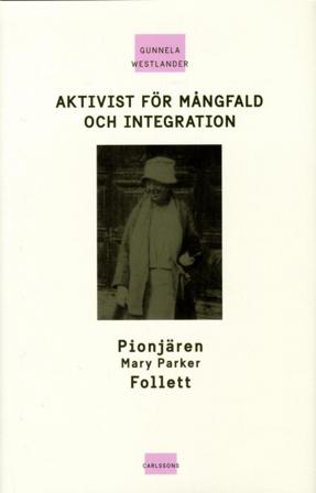 Aktivist för mångfald och integration : pionjären Mary Parker Follett - Bok av Gunnela Westlander - Inbunden