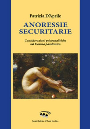 Annoressie securitarie. Considerazioni psicoanalitiche sul trauma pandemico Patrizia D'Aprile