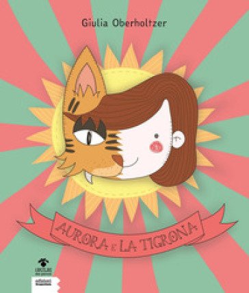 Aurora e la Tigrona Giulia Oberholtzer