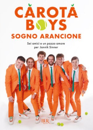 Sogno arancione. Sei amici e un pazzo amore per Jannik Sinner Carota Boys