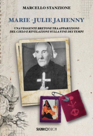 Marie-Julie Jahenny. Una veggente bretone tra apparizioni del Cielo e rivelazioni sulla fine dei tempi Marcello Stanzione
