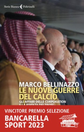 Le nuove guerre del calcio. Gli affari delle corporation e la rivolta dei tifosi Marco Bellinazzo