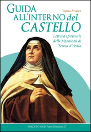 Guida all'interno del castello. Lettura spirituale delle Mansioni di Teresa d'Avila Tomás Alvárez