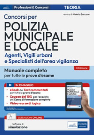Concorsi per Polizia Municipale e locale (agenti, vigili urbani e specialisti dell'area vigilanza). Manuale completo per tutte le prove d'esame. Con 