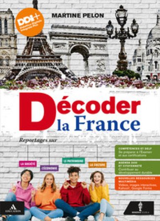 Decoder la France. Reportages sur la société, le patrimoine, l'économie et la culture. Vol. unico. Per le Scuole superiori. Con e-book. Con espansione