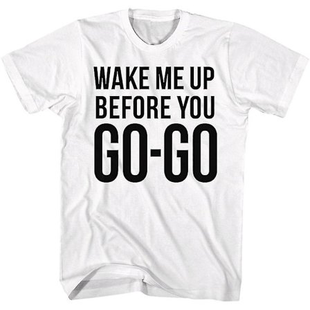 Wake Me Up Before You Go-go Wham T-shirt