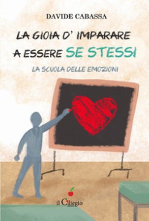 La gioia d'imparare a essere se stessi. La scuola delle emozioni Davide Cabassa