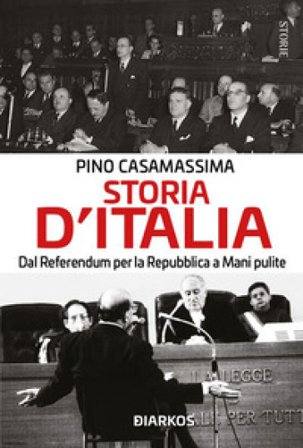 Storia d'Italia. Dal referendum per la Repubblica a Mani pulite Pino Casamassima