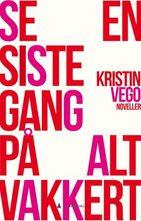 Se en siste gang på alt vakkert - Bok av Kristin Vego - Hardback