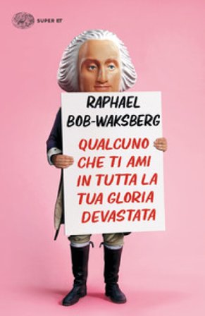 Qualcuno che ti ami in tutta la tua gloria devastata Raphael Bob-Waksberg