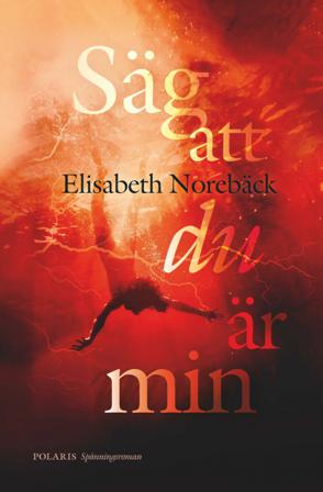 Säg att du är min - Bok av Elisabeth Norebäck - Inbunden