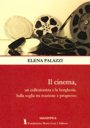 Il cinema, un collezionista e la borghesia. Sulla soglia tra reazione e progresso Elena Palazzi