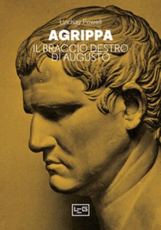 Agrippa. Il braccio destro di Augusto Lindsay Powell