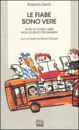 Le fiabe sono vere. Note su storie e libri non soltanto per bambini Roberto Denti