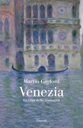 Venezia. La città delle immagini Martin Gayford