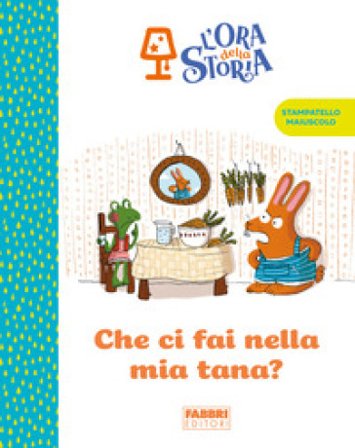 Che ci fai nella mia tana? L'ora della storia. Ediz. a colori