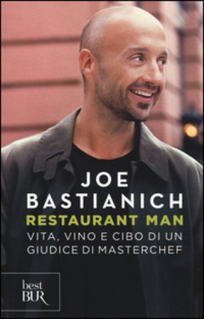 Restaurant man. Vita, vino e cibo di un giudice di MasterChef Joe Bastianich