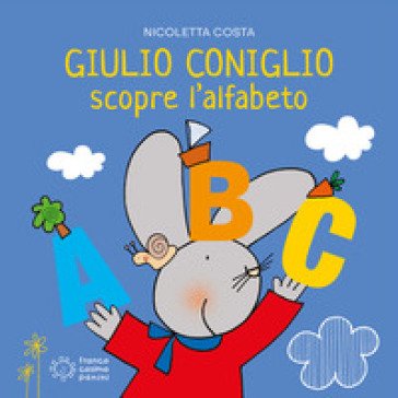 Giulio Coniglio scopre l'alfabeto. Ediz. a colori Nicoletta Costa