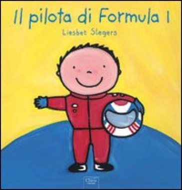 Il pilota di Formula 1. Ediz. illustrata Liesbet Slegers