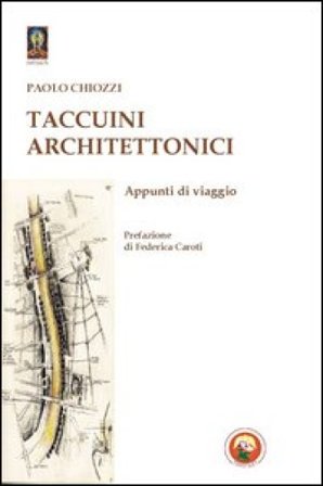 Taccuini architettonici. Appunti di viaggio Paolo Chiozzi
