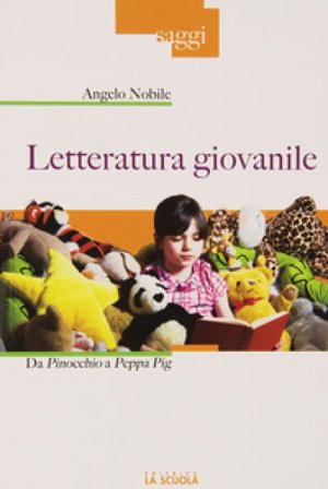 Letteratura giovanile. Da Pinocchio a Peppa Pig Angelo Nobile