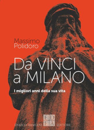 Da Vinci a Milano. I migliori anni della sua vita Massimo Polidoro