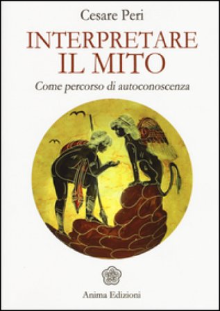 Interpretare il mito. Come percorso di autoconoscenza Cesare Peri