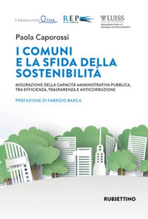 I comuni e la sfida della sostenibilità. Misurazione della capacità amministrativa pubblica, tra efficienza, trasparenza e anticorruzione Paola 