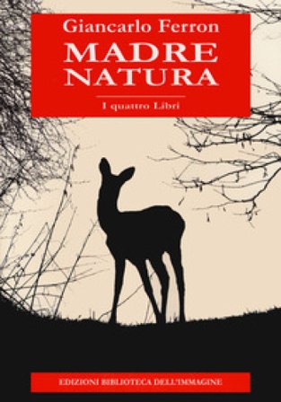 Madre natura. I quattro libri Giancarlo Ferron