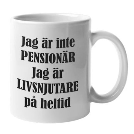 Mugg - Jag är inte pensionär, Livsnjutare