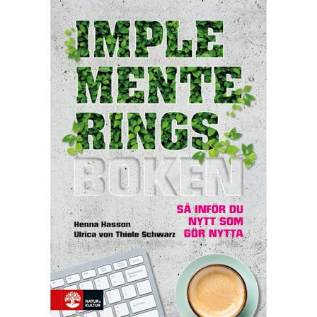 Implementeringsboken : så inför du nytt som gör nytta (inbunden)